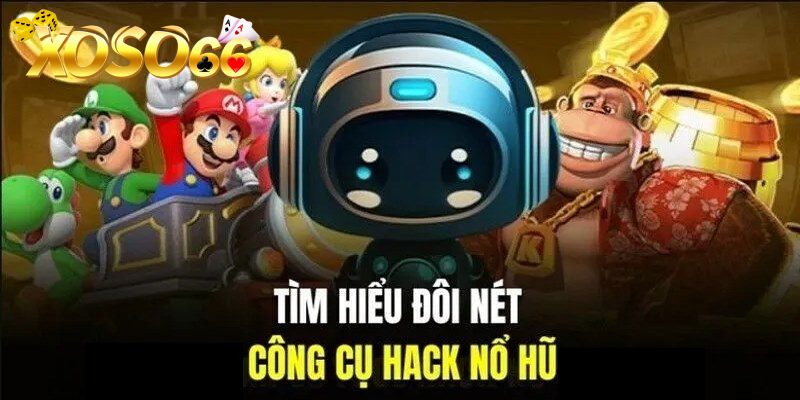 Đôi nét cơ bản cần biết về tool hack nổ hũ