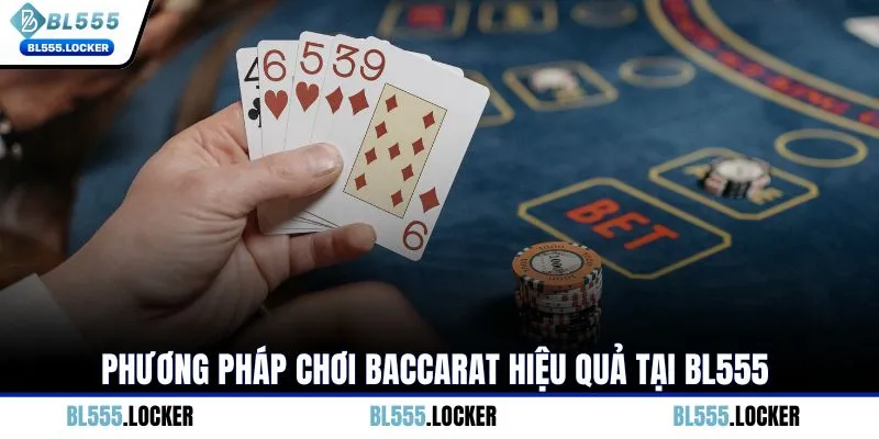 Phương pháp chơi Baccarat hiệu quả tại BL555
